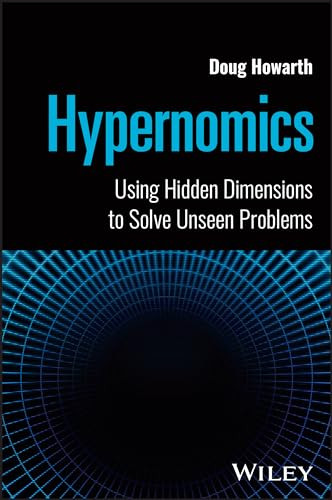 Hypernomics Using Hidden Dimensions To Solve Unseen Problems 1st Edition Doug Howarth