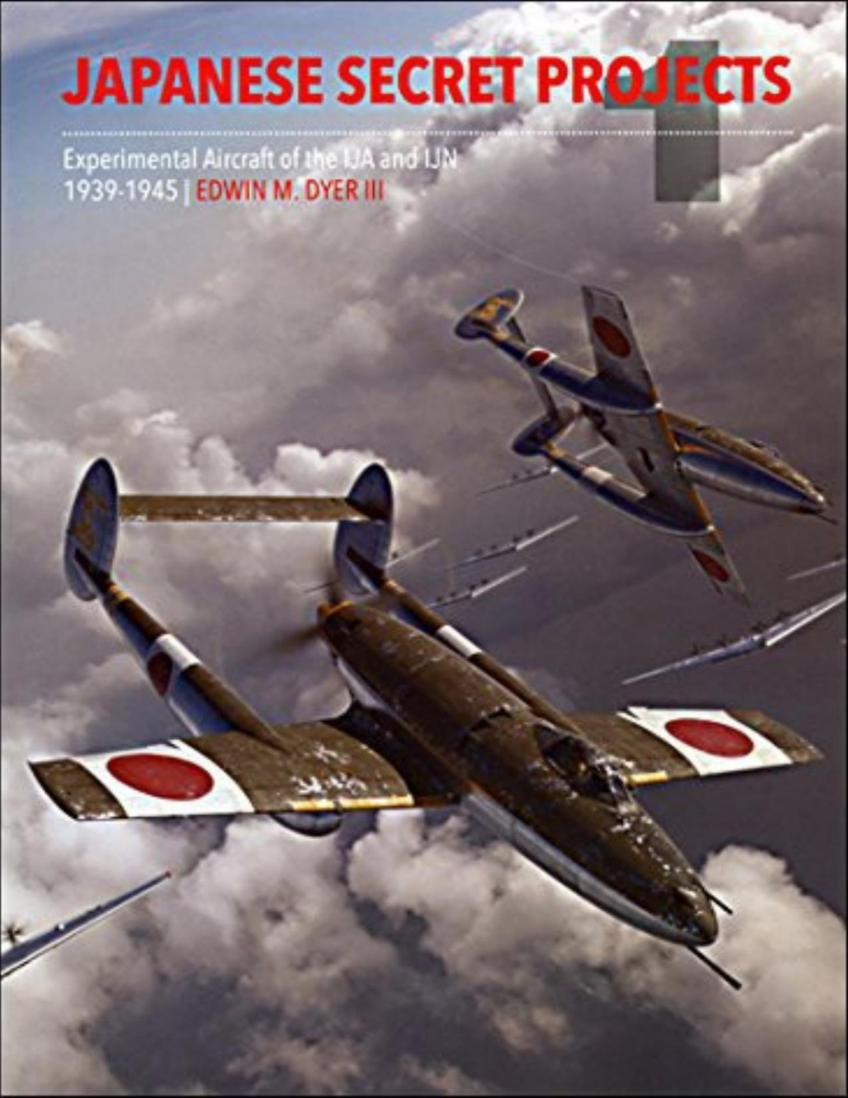 Japanese Secret Projects 1 Experimental Aircraft Of The Ija Ijn 19391945 1st Edition Edwin M Dyer