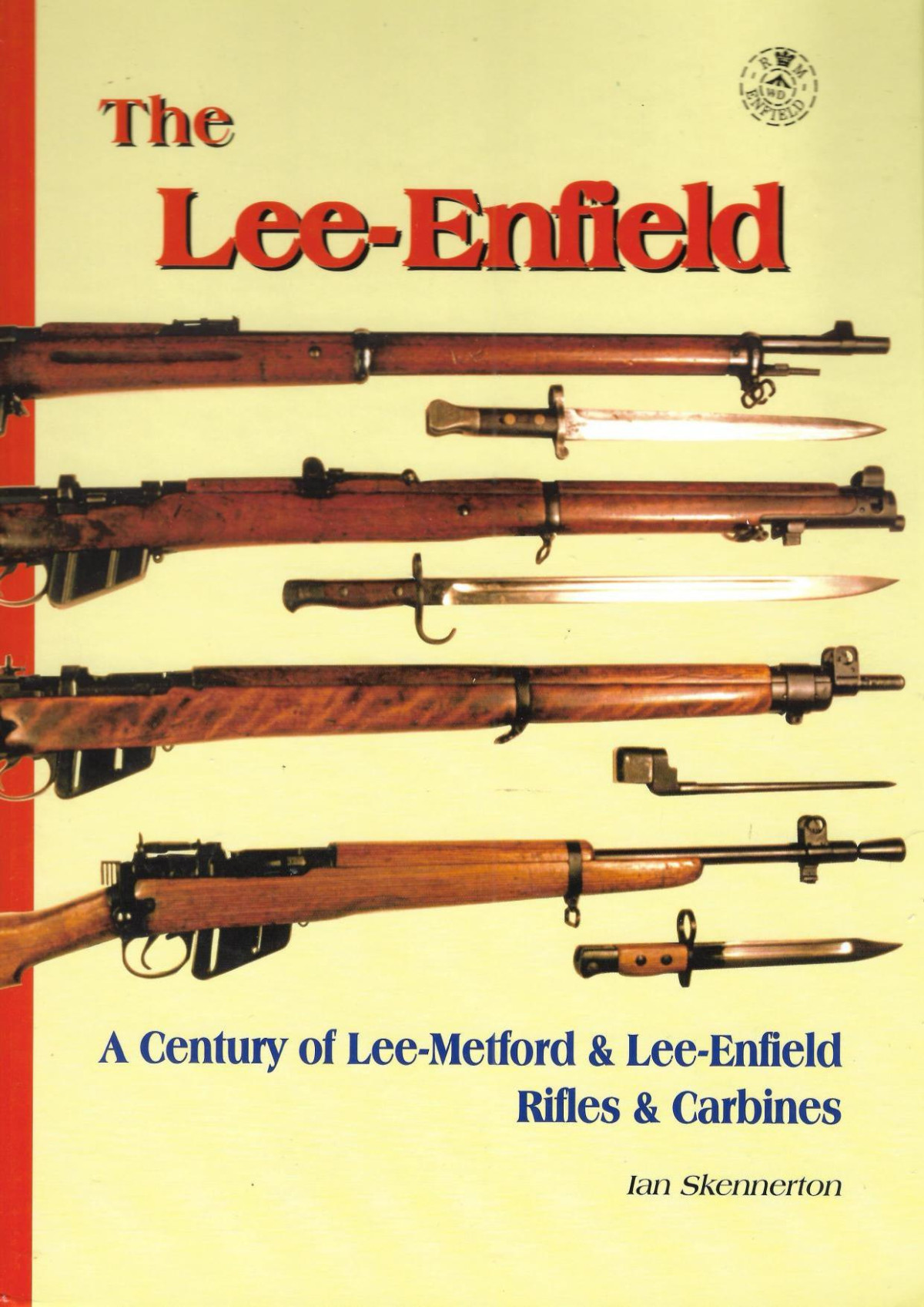 The Leeenfield A Century Of Leemetford Leeenfield Rifles Carbines 1st Edition Ian Skennerton