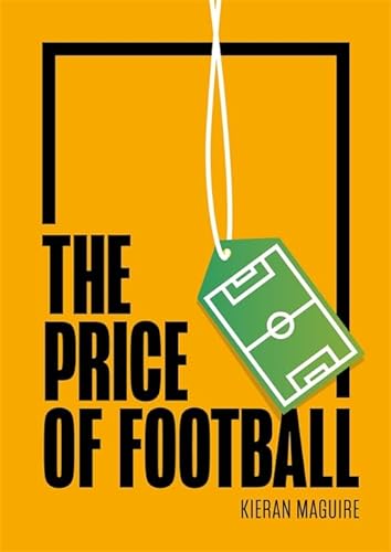 The Price Of Football Understanding Football Club Finance 3rd Edition Maguire