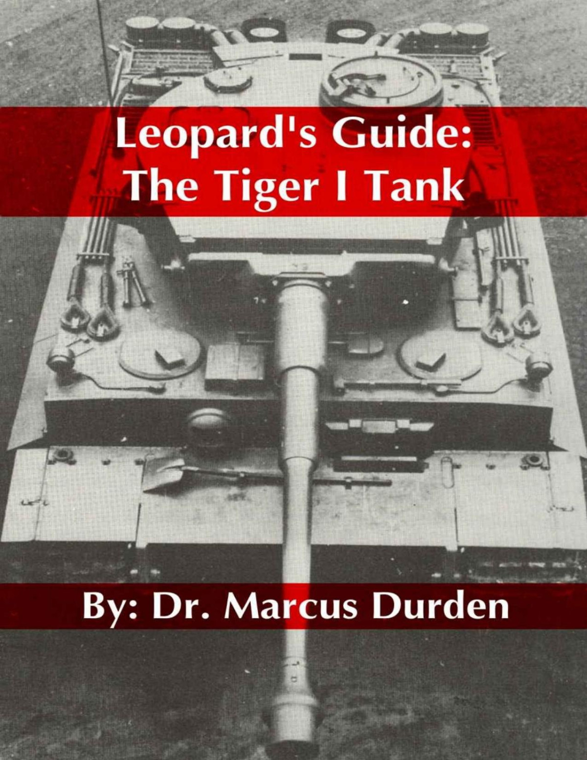 Leopards Guide The Tiger I Tank 1st Edition Marcus Durden