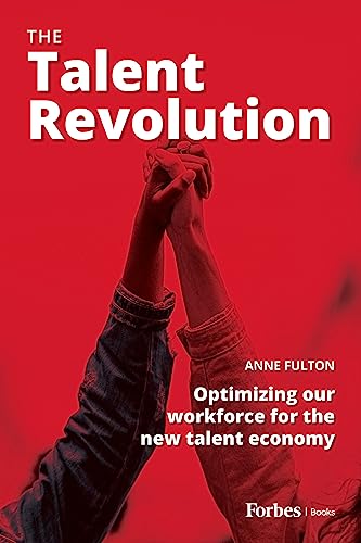 The Talent Revolution Optimizing Our Workforce For The New Talent Economy Fulton