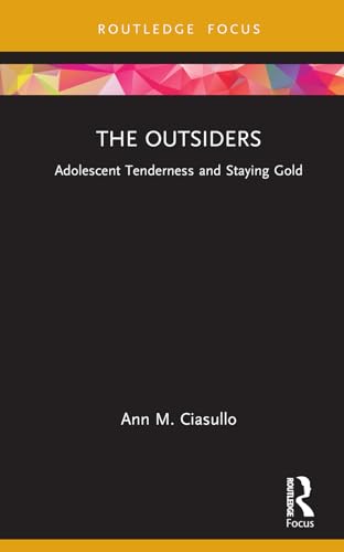 The Outsiders Adolescent Tenderness And Staying Gold 1st Edition Ann M Ciasullo