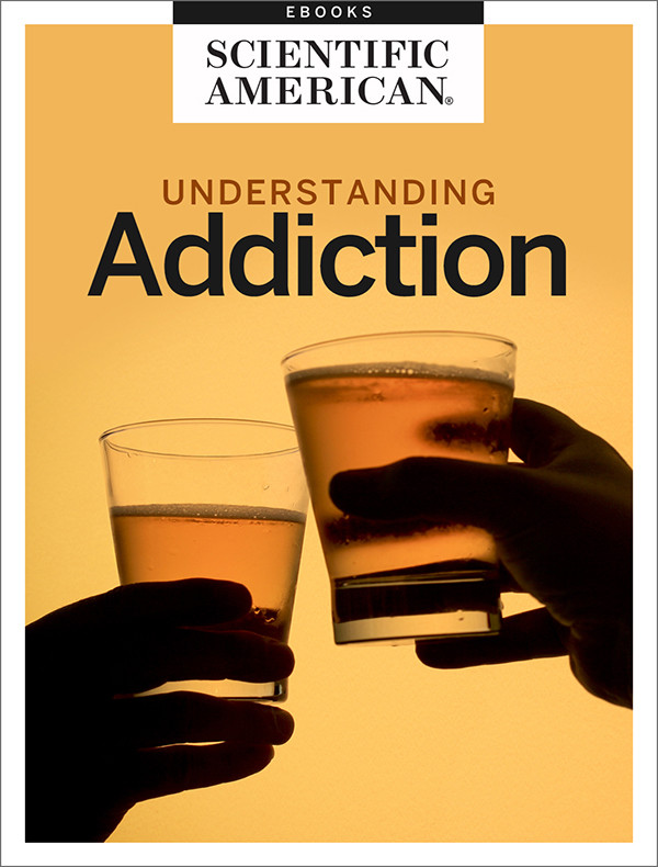 Understanding Addiction From Abuse To Recovery Scientific American Editors