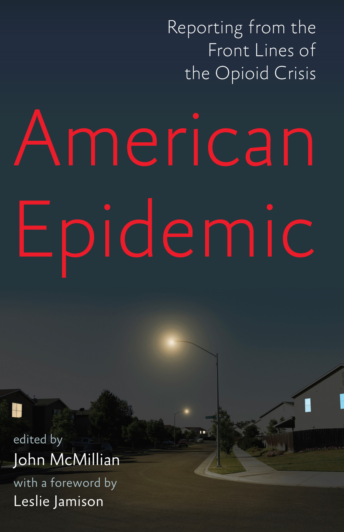 American Epidemic Reporting From The Front Lines Of The Opioid Crisis John Mcmilian