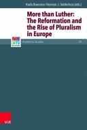 More Than Luther The Reformation And The Rise Of Pluralism In Europe Karla Apperlooboersma Herman J Selderhuis Christopher B Brown Gnter Frank