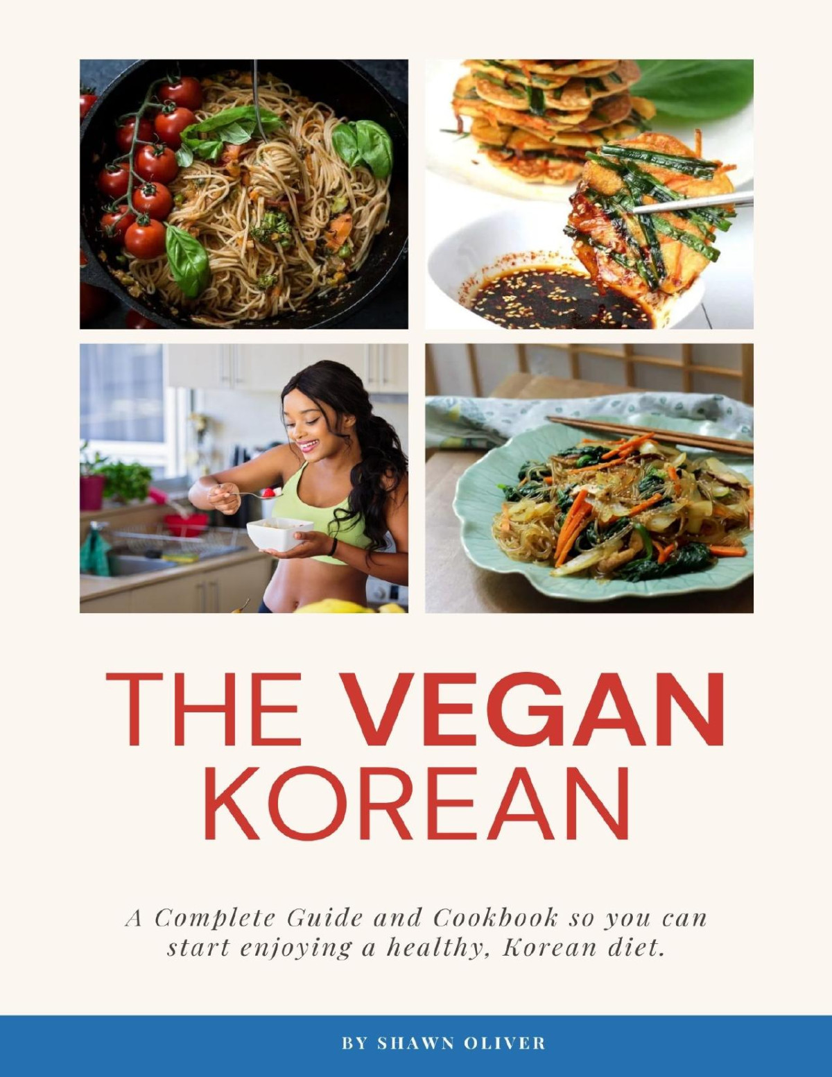 The Vegan Korean A Complete Cookbook Guide So You Can Start Enjoying A Healthy Korean Diet Shawn Oliver