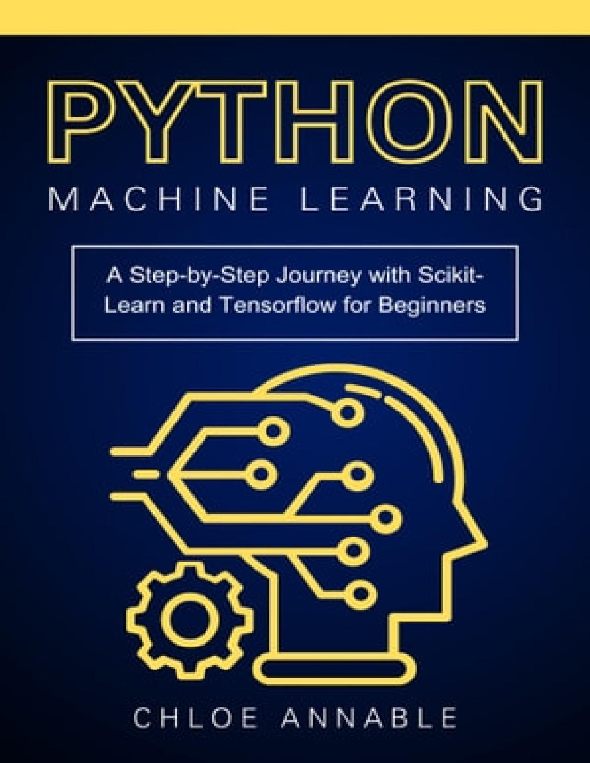 Python Machine Learning A Stepbystep Journey With Scikitlearn And Tensorflow For Beginners Chloe Annable