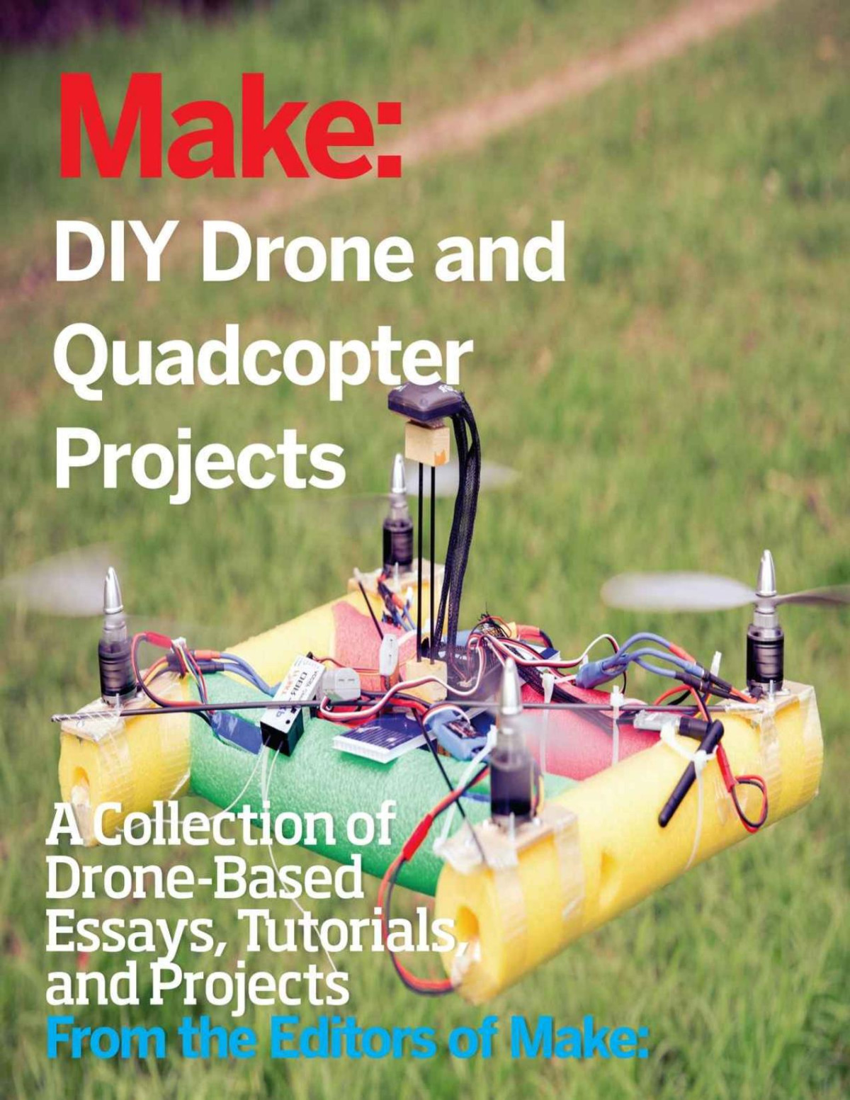 Make Diy Drone And Quadcopter Projects Make The Editors Of Make