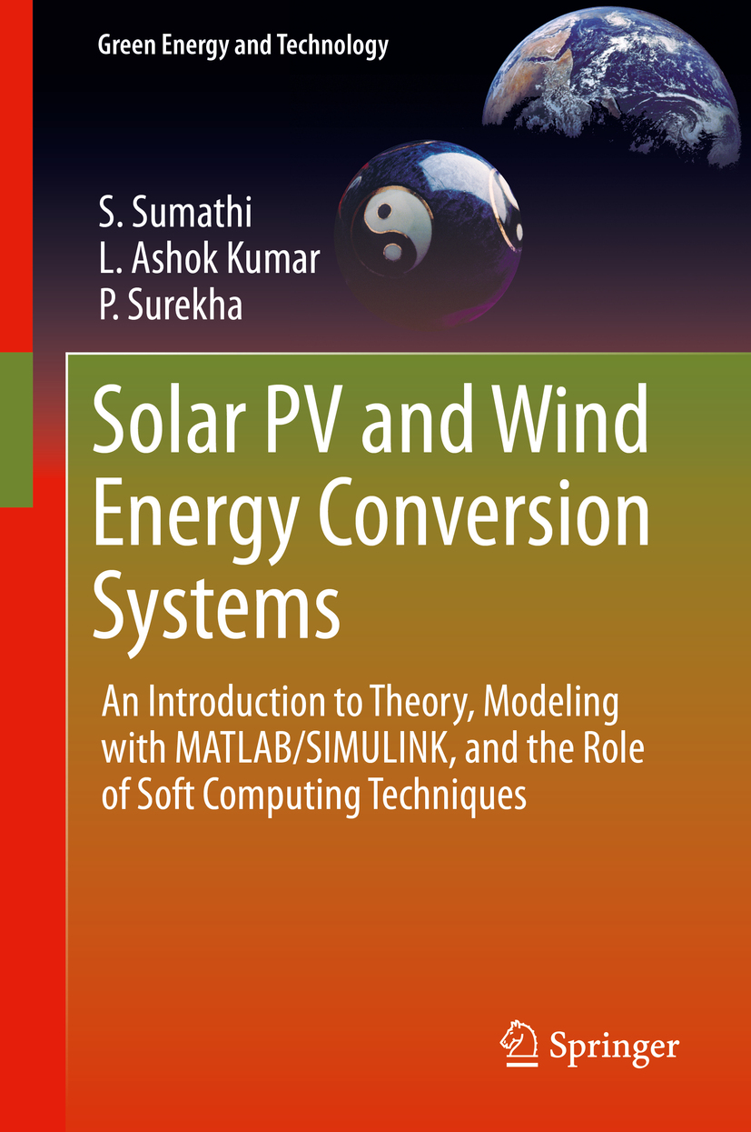 Solar Pv And Wind Energy Conversion Systems An Introduction To Theory Modeling With Matlabsimulink And The Role Of Soft Computing Techniques S Sumathi