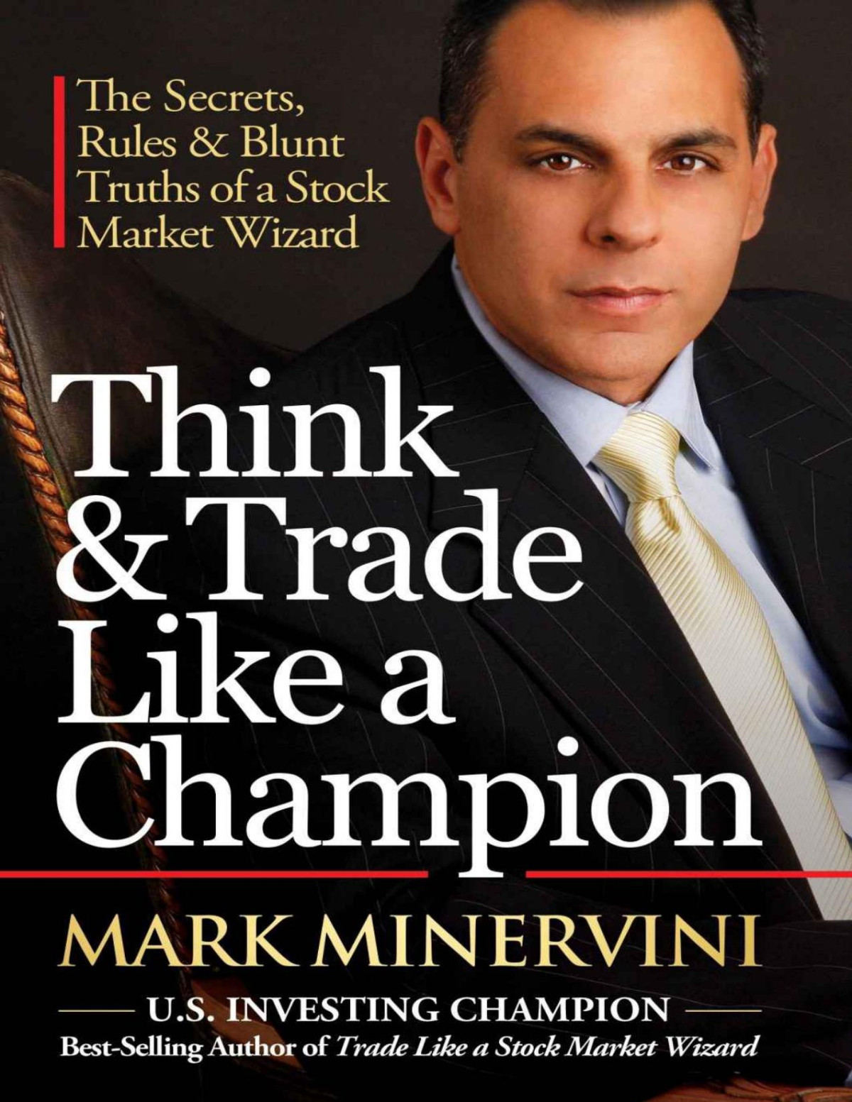 Think Trade Like A Champion The Secrets Rules Blunt Truths Of A Stock Market Wizard Mark Minervini