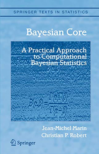 Bayesian Core A Practical Approach To Computational Bayesian Statistics Springer Texts In Statistics First Edition Marin