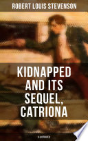 Kidnapped And Its Sequel Catriona Illustrated Robert Louis Stevenson