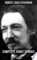 Robert Louis Stevenson Complete Short Stories In One Volume Robert Louis Stevenson