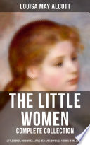 The Little Women Complete Collection Little Women Good Wives Little Men Jos Boys Louisa May Alcott