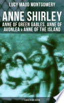Anne Shirley Anne Of Green Gables Anne Of Avonlea Anne Of The Island 3 Books In One Edition Lucy Maud Montgomery