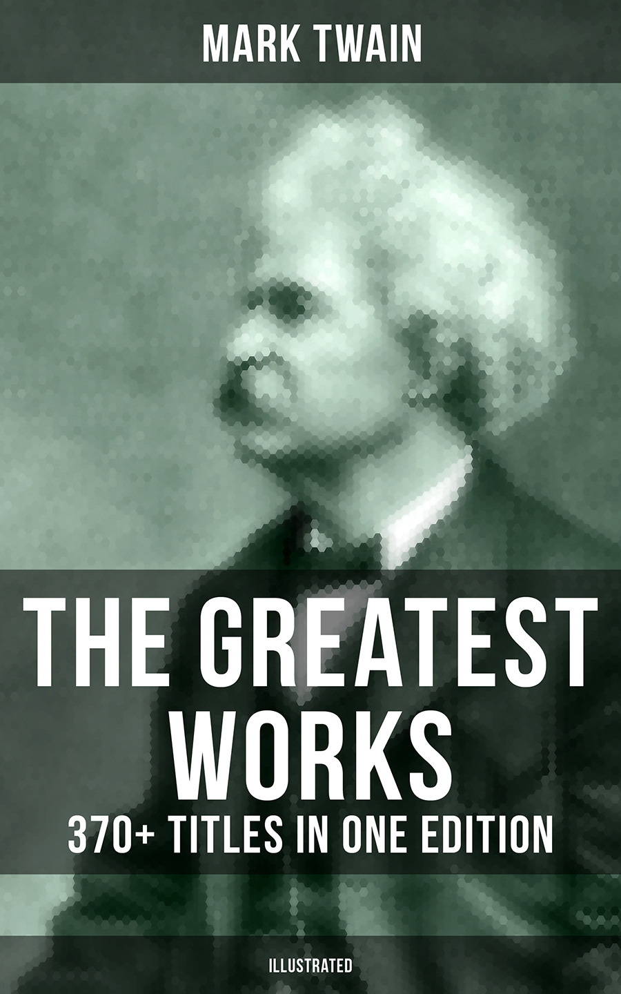 The Greatest Works Of Mark Twain 370 Titles In One Edition Illustrated Mark Twain