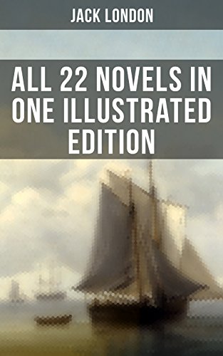 Jack London All 22 Novels In One Illustrated Edition Jack London