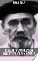 Claudes Confession And Other Early Novels Of Mile Zola Mile Zola