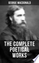 The Complete Poetical Works Of George Macdonald George Macdonald
