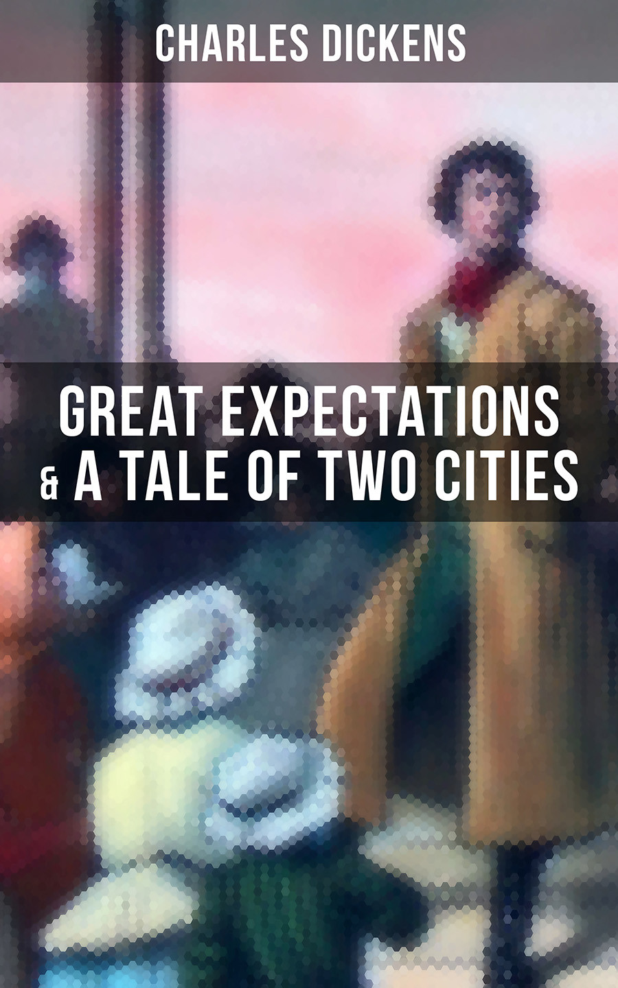 Charles Dickens Great Expectations A Tale Of Two Cities Charles Dickens