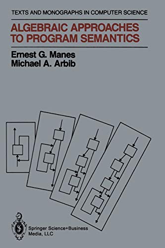 Algebraic Approaches To Program Semantics Monographs In Computer Science 1986th Edition Manes
