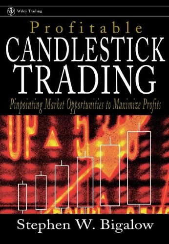 Profitable Candlestick Trading Pinpointing Market Opportunities To Maximize Profits Wiley Trading Bigalow