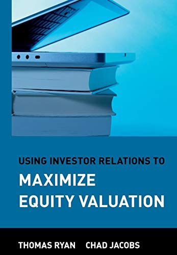 Using Investor Relations To Maximize Equity Valuation 1st Edition Thomas Ryan