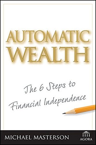 Automatic Wealth The Six Steps To Financial Independence 1st Edition Masterson