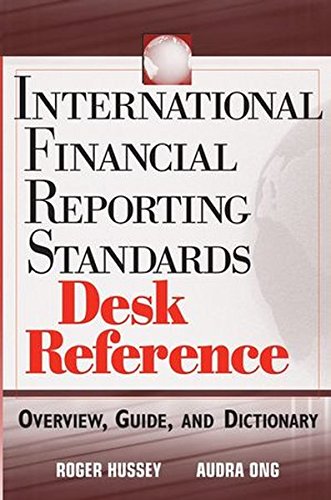 International Financial Reporting Standards Desk Reference Overview Guide And Dictionary 1st Edition Hussey