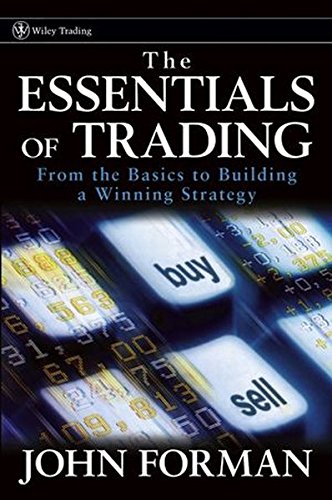 The Essentials Of Trading From The Basics To Building A Winning Strategy 1st Edition Forman