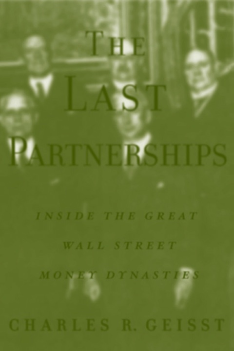 The Last Partnerships Inside The Great Wall Street Dynasties 1st Edition Geisst