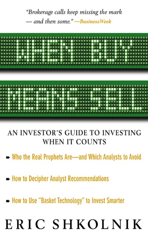 When Buy Means Sell An Investors Guide To Investing When It Counts 1st Edition Eric Shkolnik