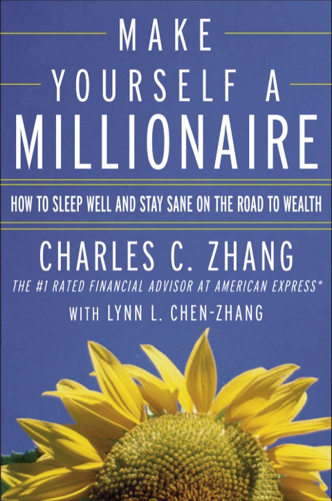 Make Yourself A Millionaire How To Sleep Well And Stay Sane On The Road To Wealth 1st Edition Charles C Zhang