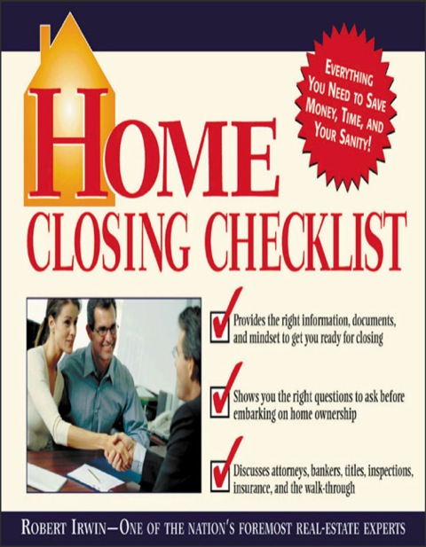 Home Closing Checklist Everything You Need To Know To Save Money Time And Your Sanity When You Are Closing On A Home 1st Edition Irwin