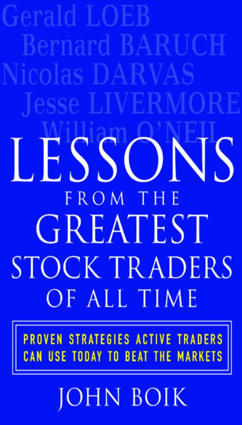 Lessons From The Greatest Stock Traders Of All Time Proven Strategies Active Traders Can Use Today To Beat The Markets 1st Edition Boik