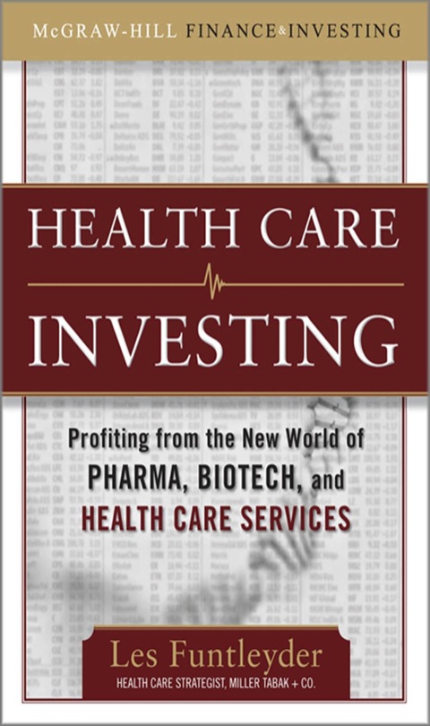 Healthcare Investing Profiting From The New World Of Pharma Biotech And Healthcare Services 1st Edition Funtleyder