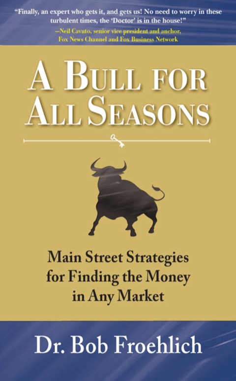 A Bull For All Seasons Main Street Strategies For Finding The Money In Any Market 1st Edition Froehlich