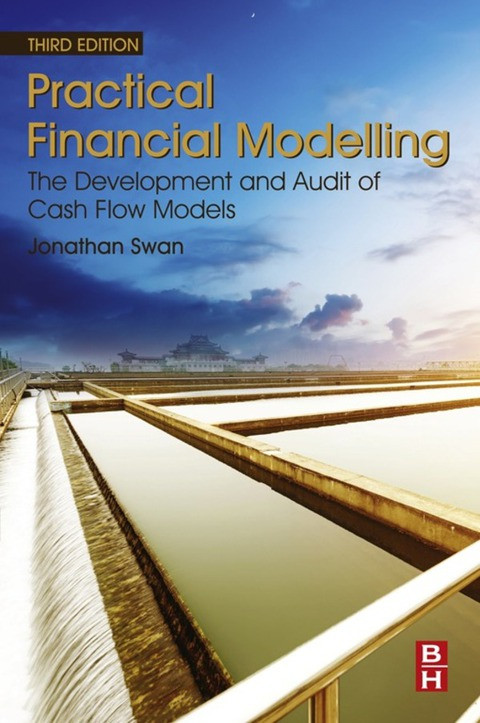 Practical Financial Modelling The Development And Audit Of Cash Flow Models 3rd Edition Swan