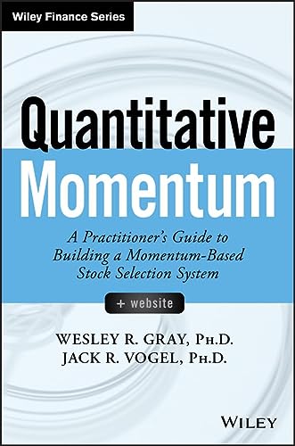 Quantitative Momentum A Practitioners Guide To Building A Momentumbased Stock Selection System Wiley Finance 1st Edition Gray