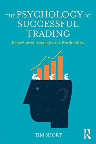 The Psychology Of Successful Trading Behavioural Strategies For Profitability 1st Edition Short