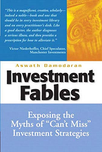 Investment Fables Exposing The Myths Of Cant Miss Investments Strategies 1st Edition Damodaran