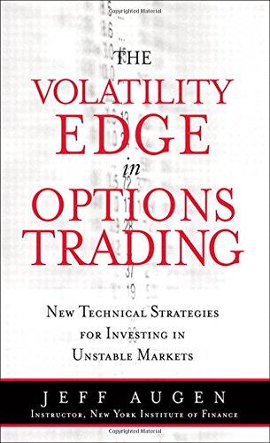 The Volatility Edge In Options Trading New Technical Strategies For Investing In Unstable Markets 1st Edition Augen