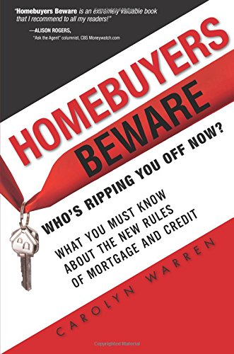 Homebuyers Beware Whos Ripping You Off Now What You Must Know About The New Rules Of Mortgage And Credit 1st Edition Warren