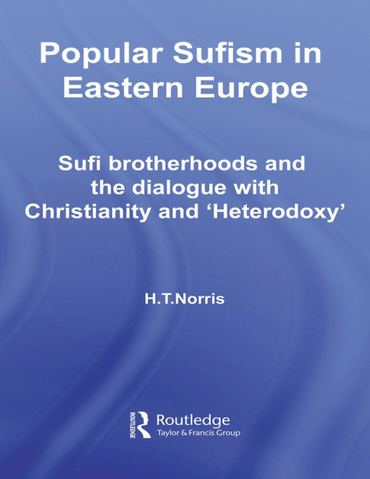 Popular Sufism In Eastern Europe H T Norris