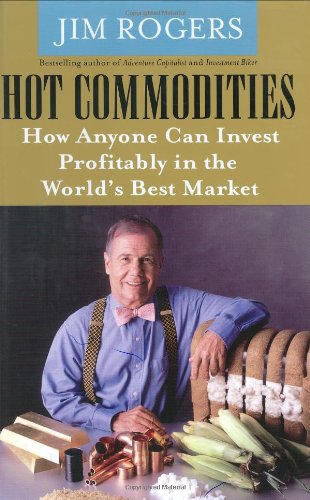 Hot Commodities How Anyone Can Invest Profitably In The Worlds Best Market Copyright 2004 Rogers