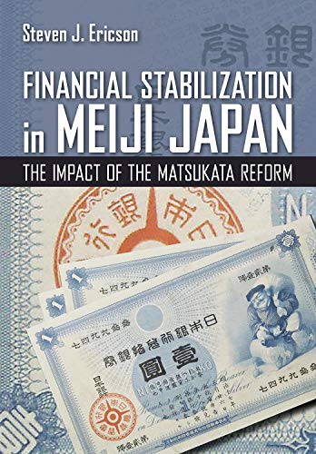 Financial Stabilization In Meiji Japan The Impact Of The Matsukata Reform Cornell Studies In Money Ericson