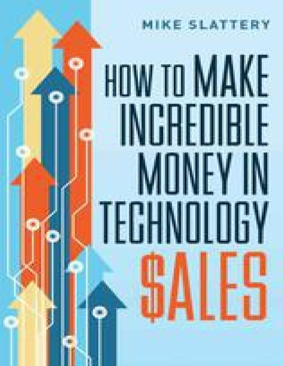 How To Make Incredible Money In Technology Sales Mike Slattery