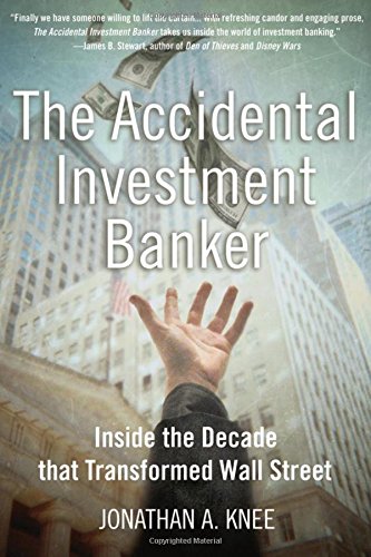 The Accidental Investment Banker Inside The Decade That Transformed Wall Street 1st Edition Knee