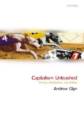Capitalism Unleashed Finance Globalization And Welfare F First Edition Andrew Glyn